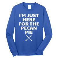 I Am Just Here For The Pecan Pie Funny Walnut Lover Funny Gift Long Sleeve Shirt