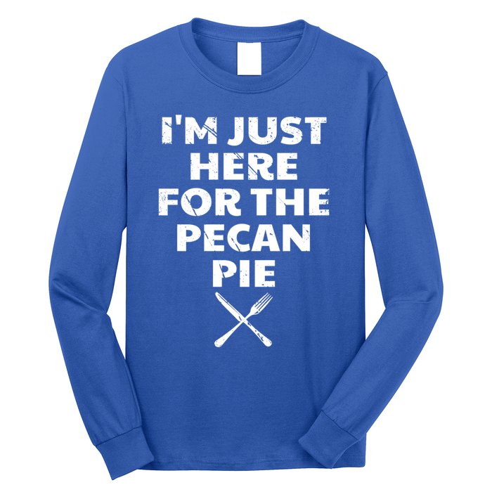 I Am Just Here For The Pecan Pie Funny Walnut Lover Funny Gift Long Sleeve Shirt