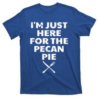 I Am Just Here For The Pecan Pie Funny Walnut Lover Funny Gift T-Shirt