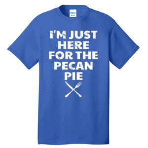 I Am Just Here For The Pecan Pie Funny Walnut Lover Funny Gift Tall T-Shirt