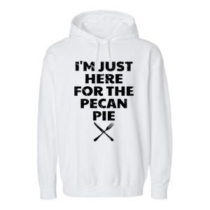 I Am Just Here For The Pecan Pie Funny Walnut Lover Funny Gift Garment-Dyed Fleece Hoodie