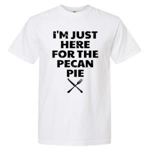 I Am Just Here For The Pecan Pie Funny Walnut Lover Funny Gift Garment-Dyed Heavyweight T-Shirt