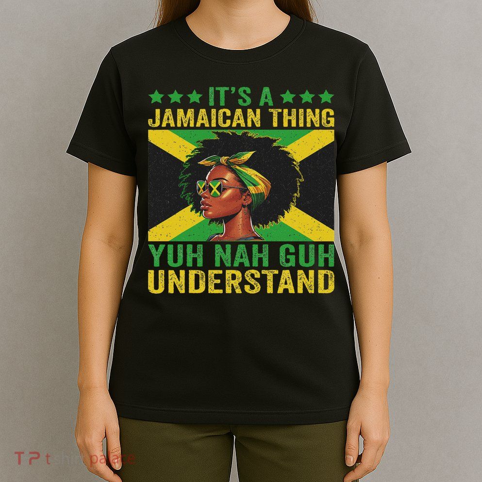 It's A Jamaican Thing Yuh Nah Guh Understand Jamaican T-Shirt
