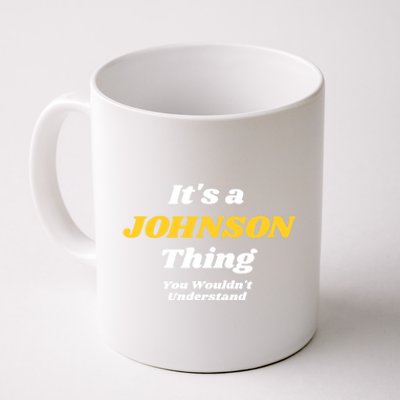 Its A Johnson Thing You Wouldnt Understand Family Name Gift Coffee Mug