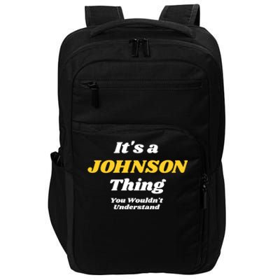 Its A Johnson Thing You Wouldnt Understand Family Name Gift Impact Tech Backpack