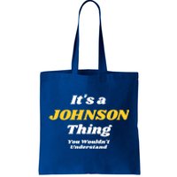 Its A Johnson Thing You Wouldnt Understand Family Name Gift Tote Bag