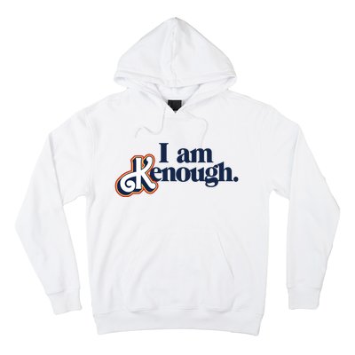 I Am Kenough Hoodie