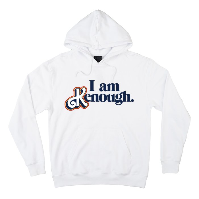 I Am Kenough Hoodie