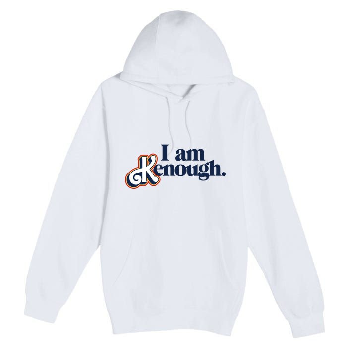 I Am Kenough Premium Pullover Hoodie