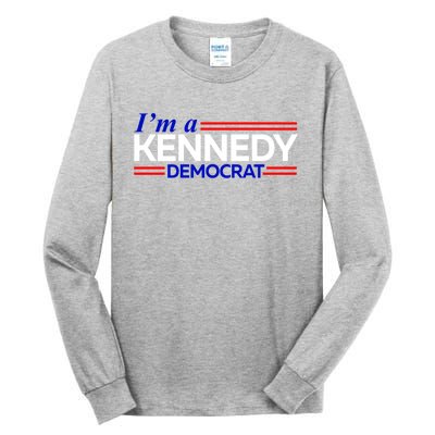 Im A Kennedy Democrat Presidential Election 2024 Tall Long Sleeve T-Shirt