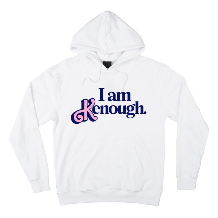 I Am Kenough Hoodie