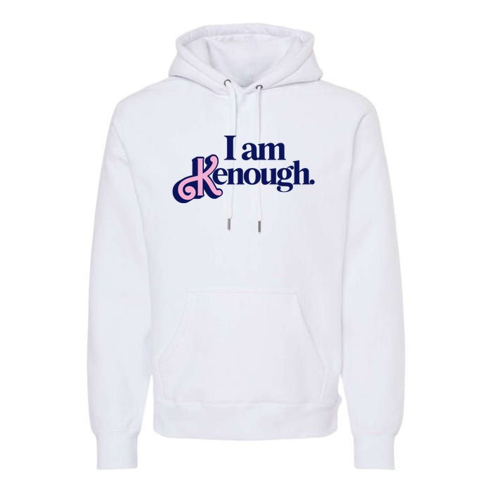 I Am Kenough Premium Hoodie