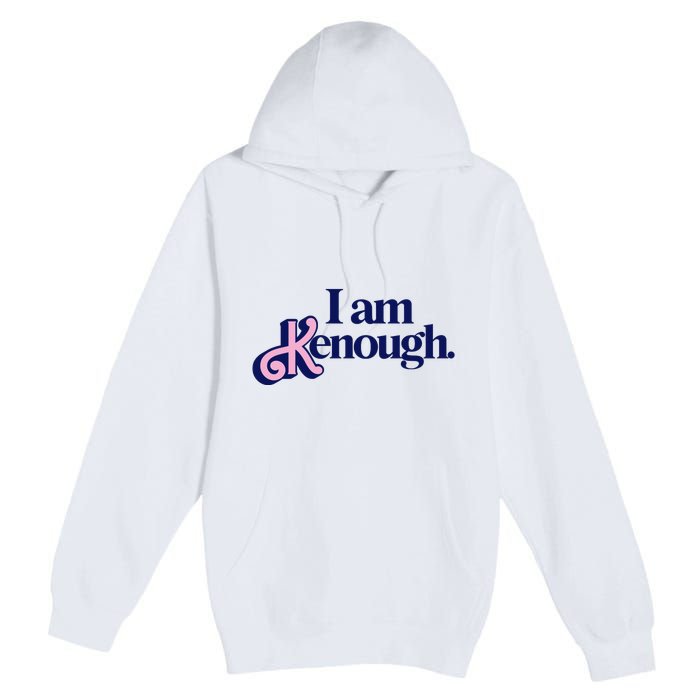 I Am Kenough Premium Pullover Hoodie