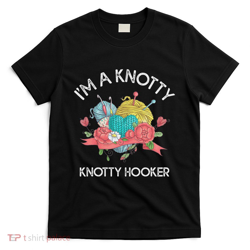 IM A Knotty Hooker Crochet Knitting T-Shirt
