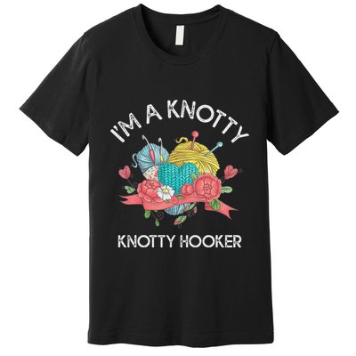 IM A Knotty Hooker Crochet Knitting Premium T-Shirt