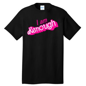 I Am Kenough Funny I Am Kenough For Men Tall T-Shirt