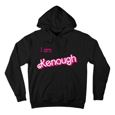 I Am Kenough Ken Enough Hoodie