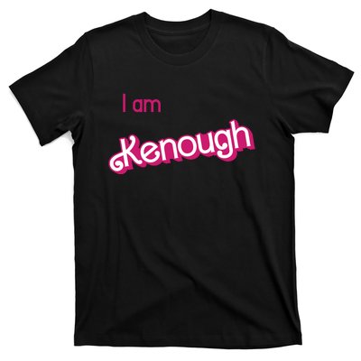 I Am Kenough Ken Enough T-Shirt