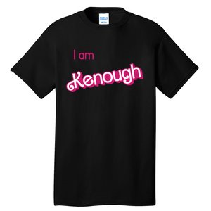 I Am Kenough Ken Enough Tall T-Shirt