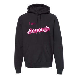 I Am Kenough Ken Enough Premium Hoodie