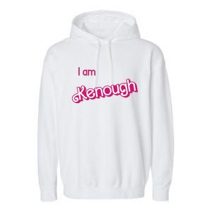 I Am Kenough Ken Enough Garment-Dyed Fleece Hoodie