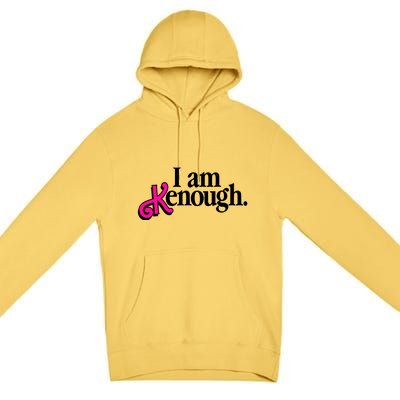 I Am Kenough Enough Premium Pullover Hoodie