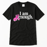 I Am Kenough Enough Tall T-Shirt