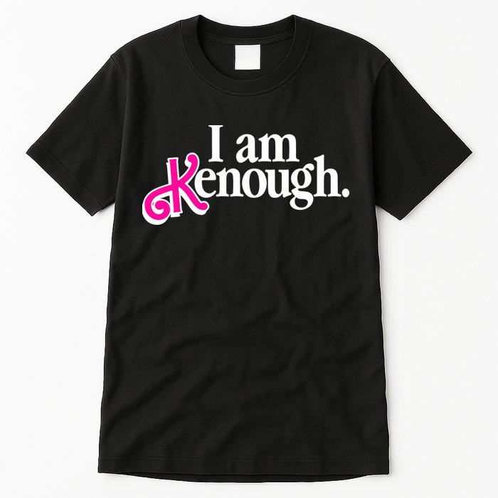 I Am Kenough Enough Tall T-Shirt