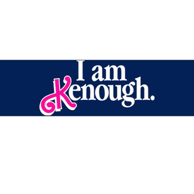 I Am Kenough Enough Bumper Sticker