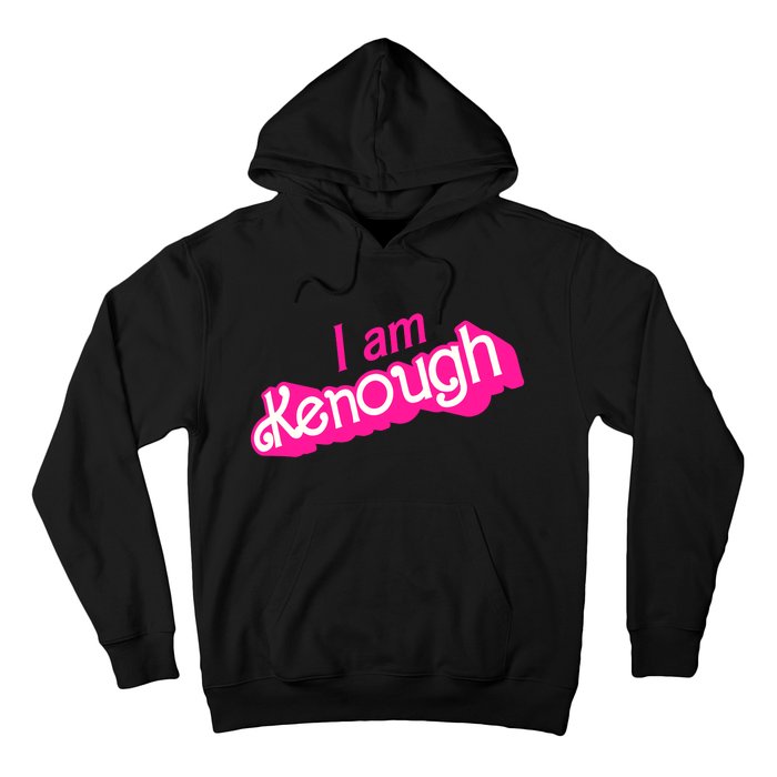 I Am Kenough Kenough Hoodie