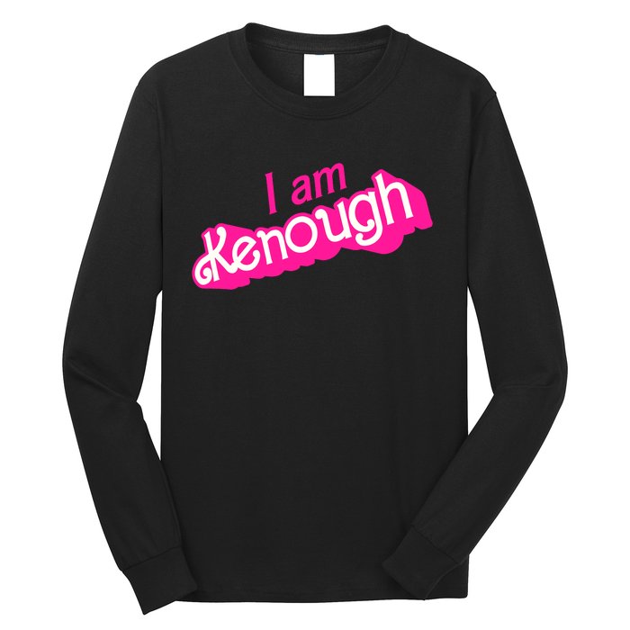 I Am Kenough Kenough Long Sleeve Shirt