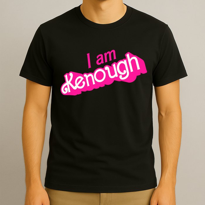 I Am Kenough Kenough T-Shirt