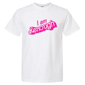 I Am Kenough Kenough Garment-Dyed Heavyweight T-Shirt