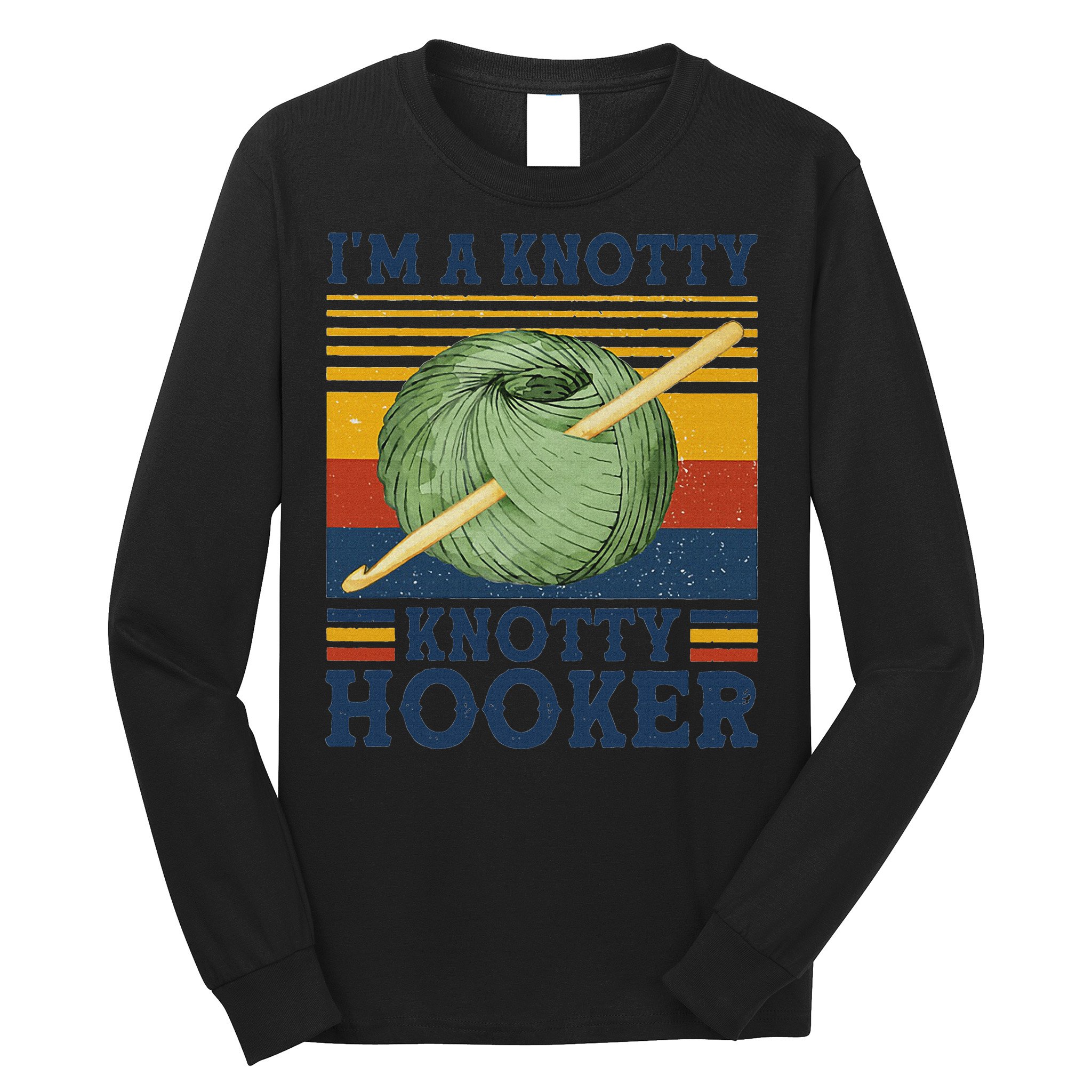 IM A Knotty Knotty Hooker Crochet And Knitting Vintage Long Sleeve Shirt