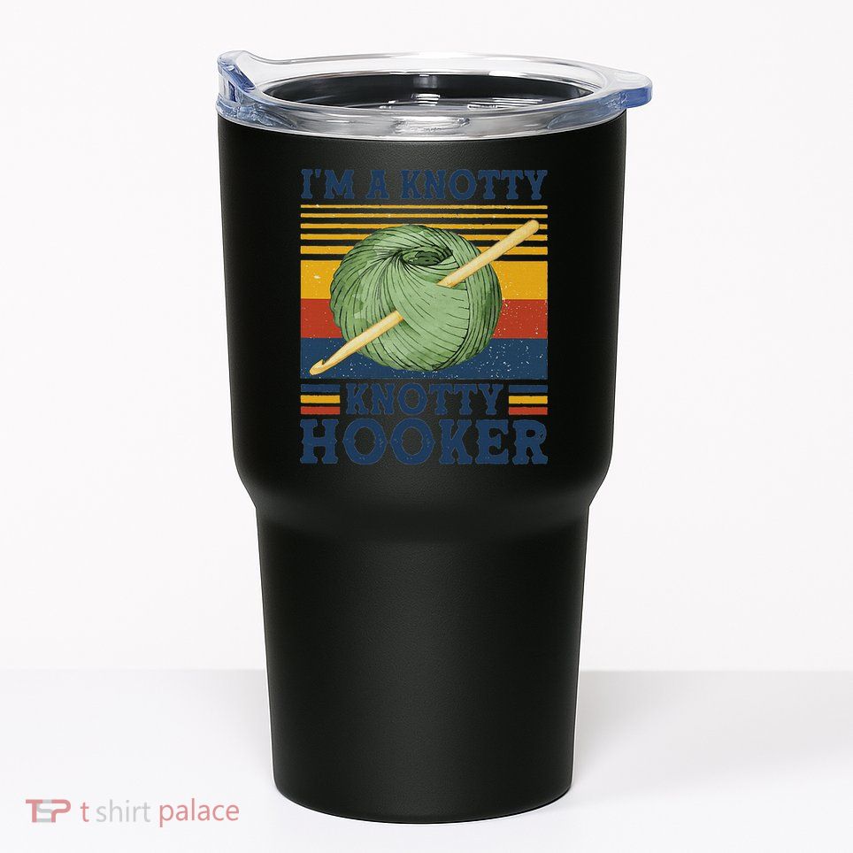 IM A Knotty Knotty Hooker Crochet And Knitting Vintage Tumbler
