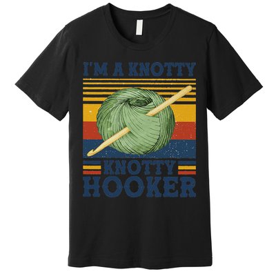 IM A Knotty Knotty Hooker Crochet And Knitting Vintage Premium T-Shirt