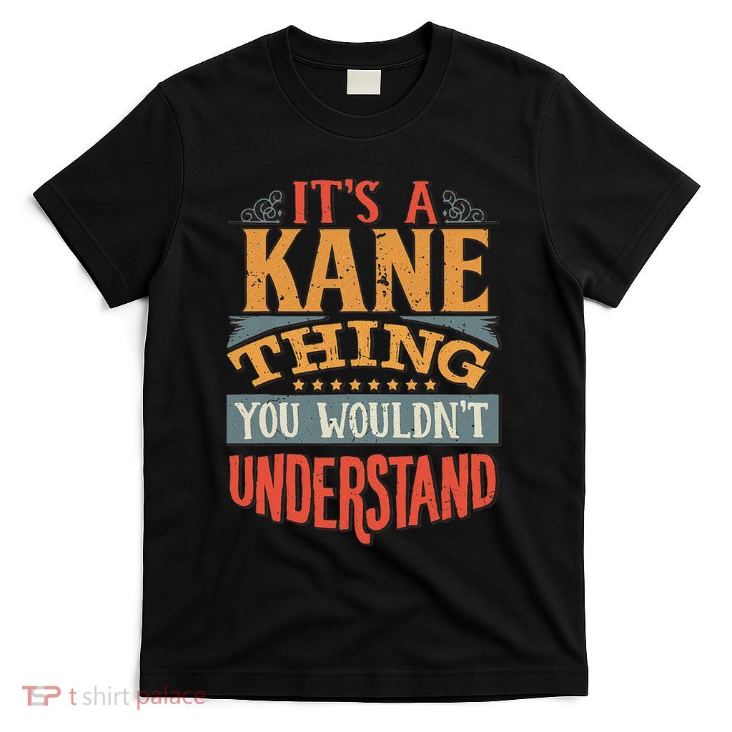 ItS A Kane Thing You WouldnT Understand T-Shirt