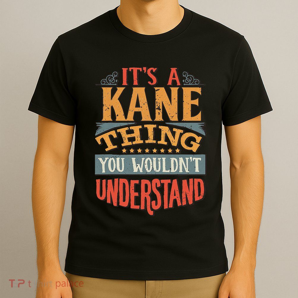 ItS A Kane Thing You WouldnT Understand T-Shirt