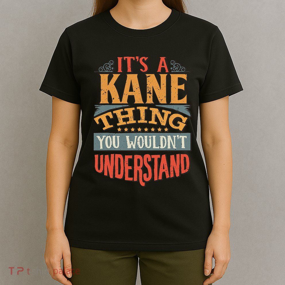 ItS A Kane Thing You WouldnT Understand T-Shirt