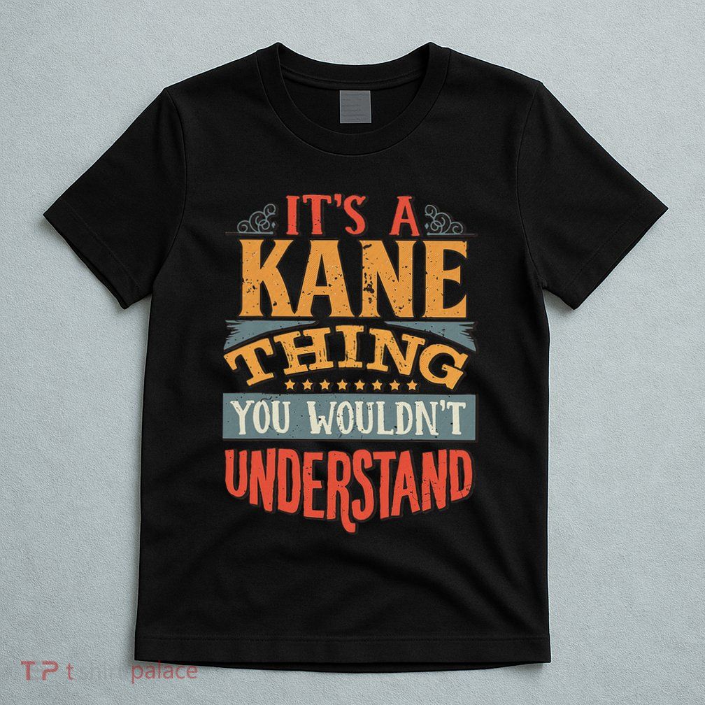 ItS A Kane Thing You WouldnT Understand T-Shirt