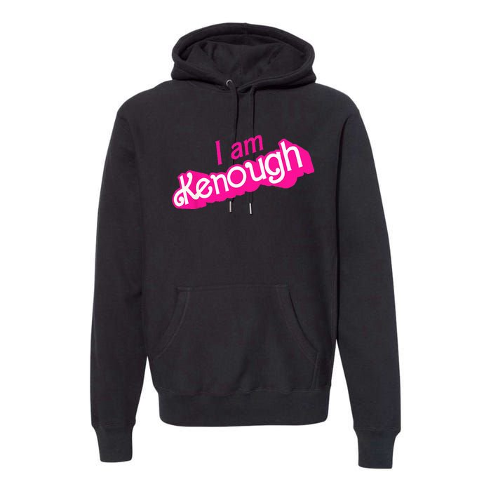 I Am Kenough Funny I Am Kenough Premium Hoodie