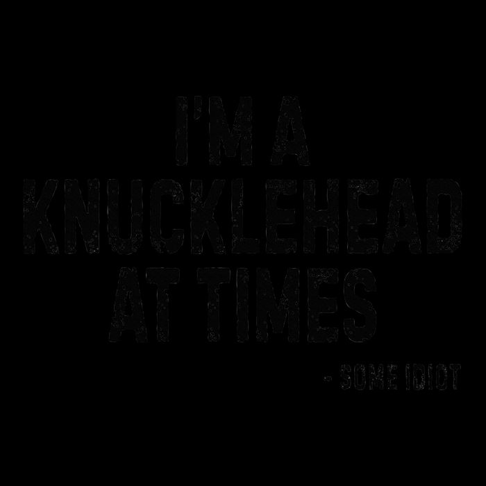 I’M A Knucklehead At Times 16oz Travel Tumbler