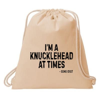 I’M A Knucklehead At Times Drawstring Bag