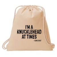 I’M A Knucklehead At Times Drawstring Bag