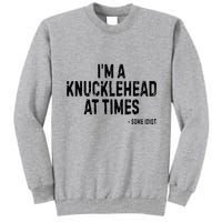 I’M A Knucklehead At Times Tall Sweatshirt