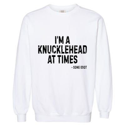 I’M A Knucklehead At Times Garment-Dyed Sweatshirt