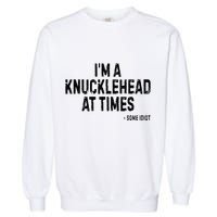 I’M A Knucklehead At Times Garment-Dyed Sweatshirt