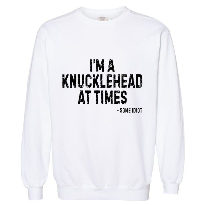 I’M A Knucklehead At Times Garment-Dyed Sweatshirt
