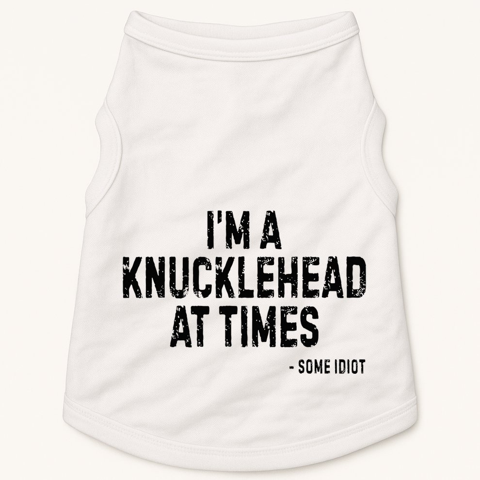 I’M A Knucklehead At Times Doggie Tank