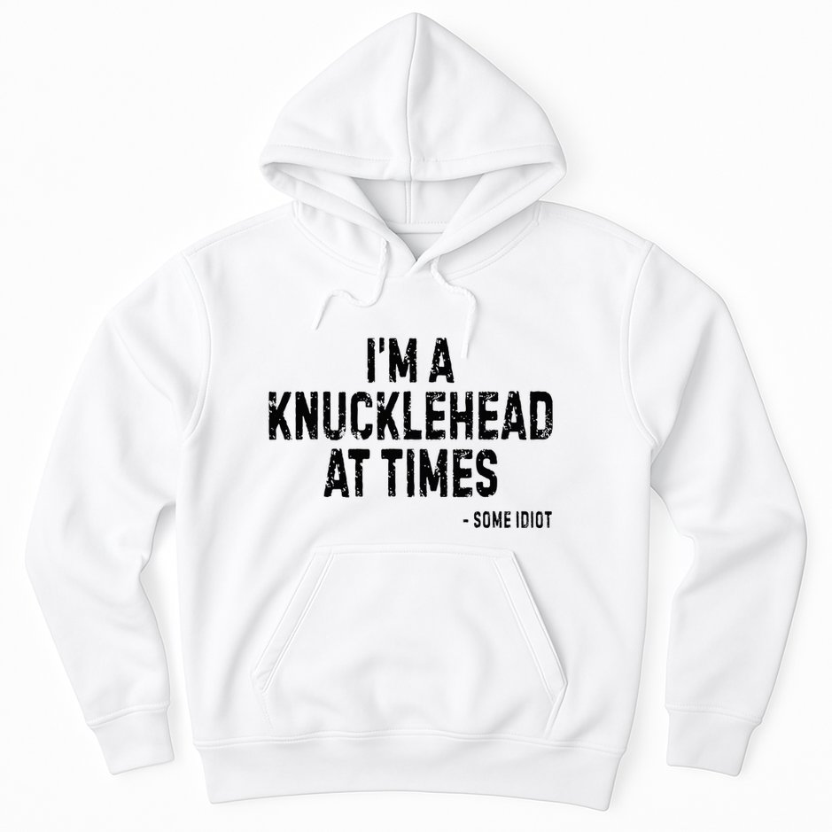I’M A Knucklehead At Times Hoodie